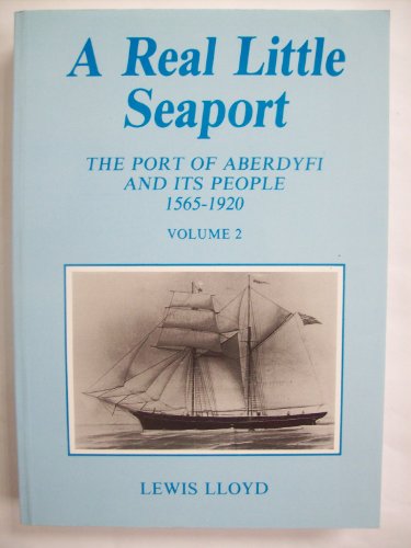 Beispielbild fr A Real Little Seaport: The Port of Aberdyfi & Its People 1565-1920: Volume 2. zum Verkauf von WorldofBooks