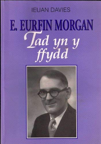 Imagen de archivo de E. Eurfin Morgan: Tad yn y ffydd a la venta por AwesomeBooks