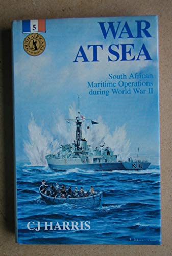 War at Sea - South African Maritime Operations During World War II - C. J. Harris