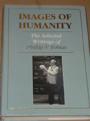 Images of Humanity : Selected Writings of Phillip V. Tobias