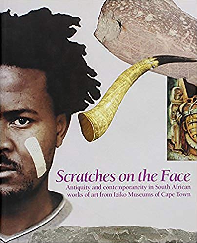 Beispielbild fr Scratches on the Face: Antiquity and Contemporaneity in South African Works of Art from Iziko Museums of Cape Town zum Verkauf von ANARTIST