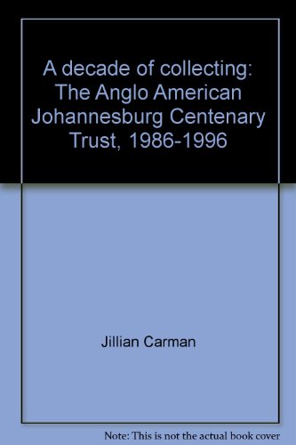 9781874836315: A decade of collecting: The Anglo American Johannesburg Centenary Trust, 1986-1996