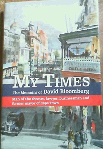 Stock image for My Times: The Memoirs of David Bloomberg: Man of Theatre, Lawyer, Businessman and Former Mayor of Cape Town for sale by SELG Inc. Booksellers