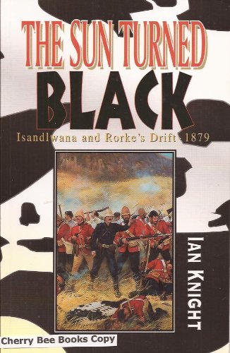 9781874959021: The sun turned black: Isandlwana and Rorke's Drift 1879