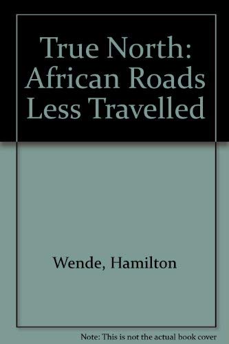 Stock image for True North: African Roads Less Travelled for sale by AwesomeBooks