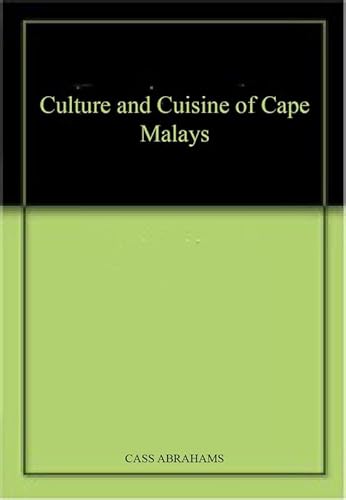 9781875001033: The Culture and Cuisine of the Cape Malays: More Than 100 Recipes for Delectable Dishes Found on the Cape Malay Table