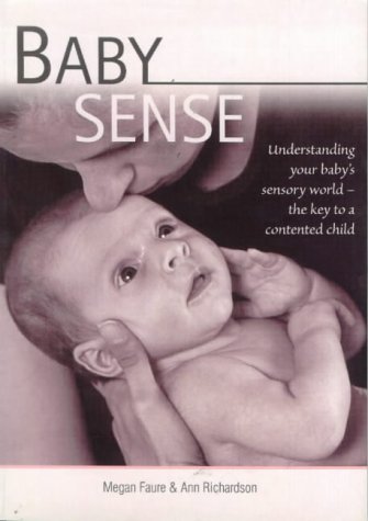 Stock image for Baby Sense : Understanding Your Baby's Sensory World - The Key to a Contented Child for sale by Better World Books