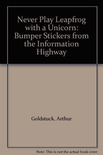 Imagen de archivo de Never Play Leapfrog with a Unicorn: Bumper Stickers from the Information Highway a la venta por HPB-Emerald