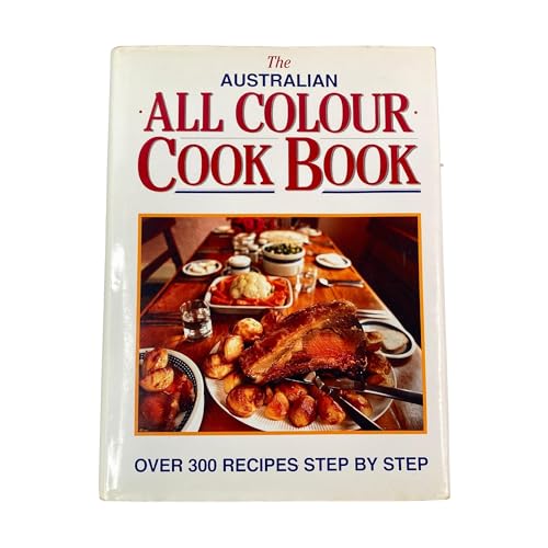 The Australian All Colour Cook Book (cookbook) Over 300 recipes step by step