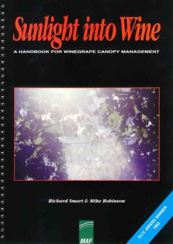 Sunlight Into Wine; A Handbook for Wine Grape Canopy Arrangement. - Richard Smart,Mike Robinson