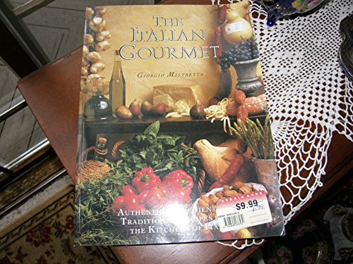 9781875137572: The Italian Goumet - Authentic Ingredients and Traditional Recipes from The Kitchens Of Italy