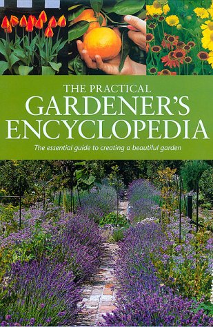 Beispielbild fr The Practical Gardener's Encyclopedia : The Essential Guide to Creating a Beautiful Garden zum Verkauf von Better World Books