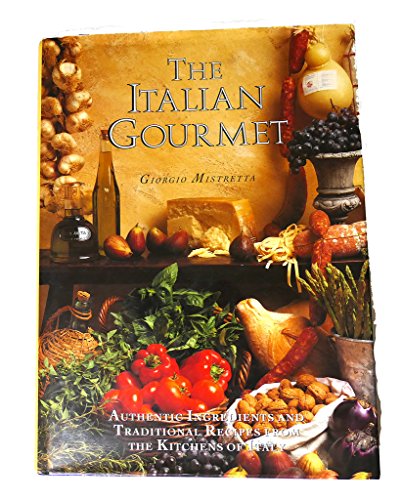 Stock image for The Italian Gourmet : authentic Ingredients and traditional recipes from the kitchens of Italy for sale by Bookmonger.Ltd