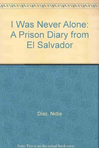 I Was Never Alone: A Prison Diary from El Salvador