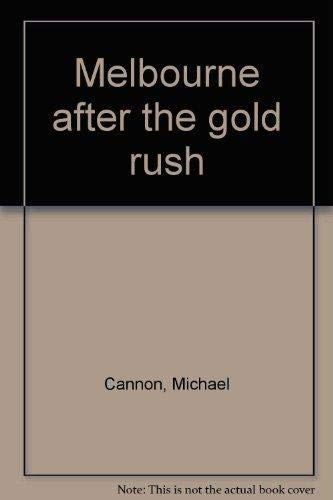 Melbourne after the gold rush (9781875308125) by Michael Cannon
