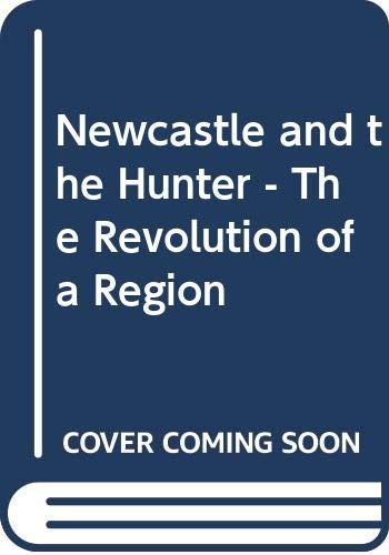 Imagen de archivo de Newcastle and the Hunter : Revolution of a Region a la venta por Rob the Book Man