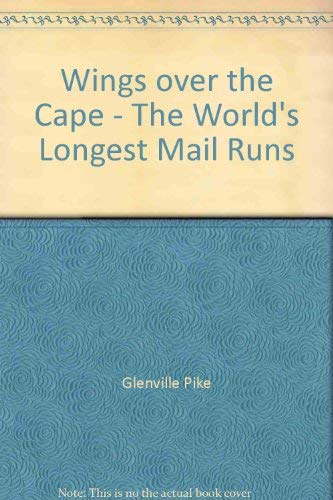 Wings over the Cape. The World's Longest Mail Runs. - Pike, Glenville (for Cape York Air Services.)