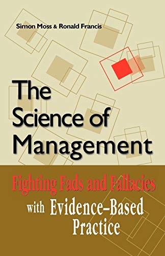 Imagen de archivo de The Science of Management: Fighting Fads and Fallacies with Evidence-Based Practice Moss, Simon and Francis, Ronald a la venta por Lakeside Books
