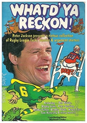 Stock image for WHATD'YA RECKON! Peter Jackson Presents a Riotous Collection of Rugby League Facts, Funnies and Argument Starters. Contributing Editior Michael Croke for sale by Dromanabooks