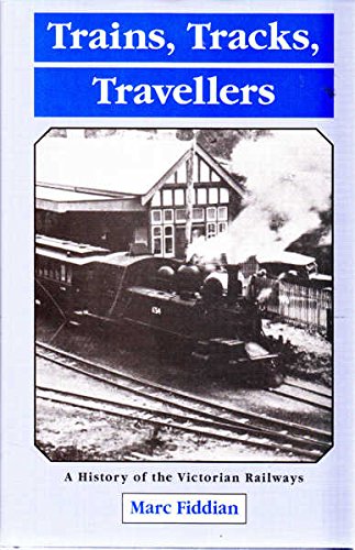 Trains,Tracks,Travellers-A History of the Victorian Railways (Australia)
