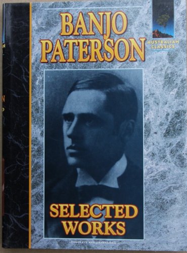 Banjo Paterson Selected Works: Complete and unabridged Australian Classics. Includes, A booklet o...