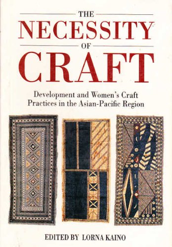 Stock image for The Necessity Of Craft: Development & Women's Craft Practices In The Asian-Pacific Region for sale by Syber's Books