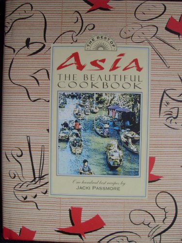 Stock image for Asia, the Beautiful Cookbook; authentic recipes from Japan, Korea, China, the Philippines, Thailand, Laos and Kampuchea, Vietnam, Singapore and Malaysia, India, Burma, Indonesia and Sri Lanka for sale by Syber's Books