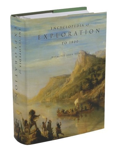 Encyclopedia of Exploration to 1800: a comprehensive reference guide to the history and literature of exploration, travel and colonization from the earliest times to the year 1800. - HOWGEGO, Raymond John.