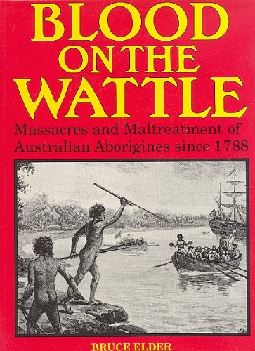 Stock image for Blood on the Wattle - Massacres and Maltreatment of Australian Aborigines Since 1788 for sale by Utah Book and Magazine