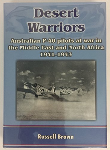 9781875593224: Desert warriors: Australian P-40 pilots at war in the Middle East and North Africa 1941-1943