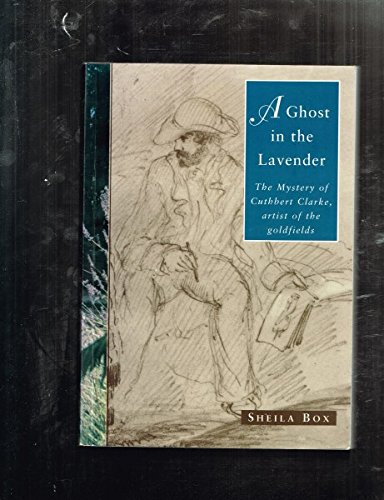 Beispielbild fr A Ghost In The Lavender: The Mystery Of Cuthbert Clarke, Artist Of The Goldfields zum Verkauf von THE CROSS Art + Books