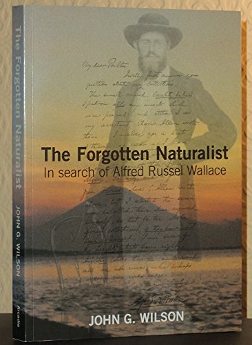 The Forgotten Naturalist: In Search of Alfred Russel Wallace - Wilson, John Grenfell