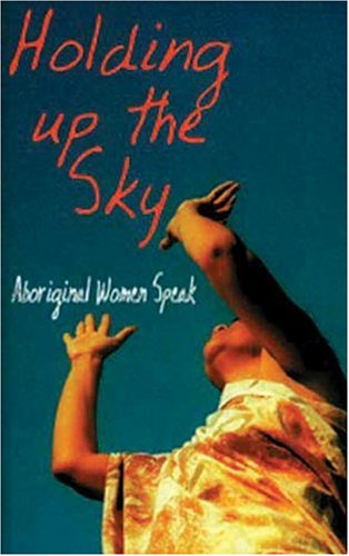 Stock image for Holding Up the Sky: Aboriginal Women Speak for sale by medimops