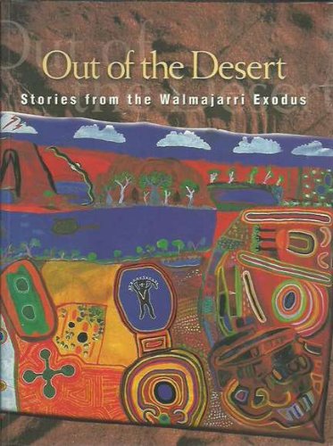 Imagen de archivo de Out of the Desert: Stories from the Walmajarri Exodus a la venta por Half Price Books Inc.