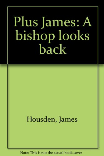 Plus James: A Bishop Looks Back.