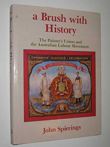 Beispielbild fr A Brush with History (The Painter`s Union and the Australian Labour Movement) zum Verkauf von A Small Bookshop