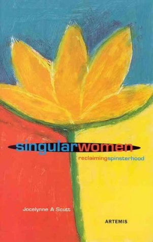 Singular Women : Reclaiming Spinsterhood - n