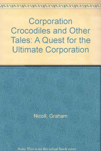 Stock image for Corporate Crocodiles and Other Tales: A Quest for the Ultimate Corporation for sale by Irish Booksellers