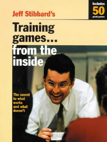 Stock image for Jeff Stibbard's Training Games. from the Inside: The Secret to What Works and What Doesn't for sale by Irish Booksellers
