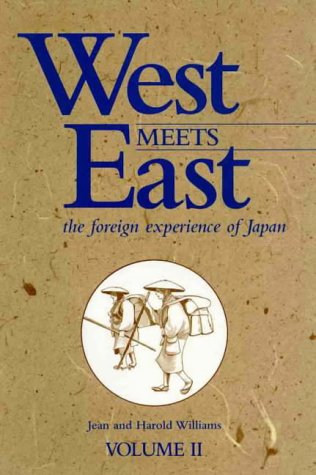 West Meets East: The Foreign Experience of Japan Over the Last 400 Years Based on First Hand Observation of Colourful Characters and Fascinating Incidents: v. 2 (9781875684168) by Jean And Harold. WILLIAMS; Harold Williams