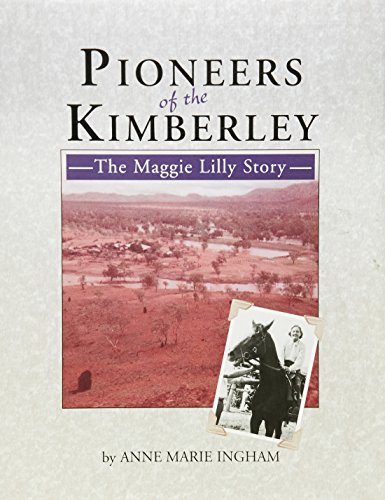 Pioneers of the Kimberley. The Maggie Lilly Story