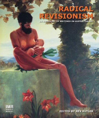

Radical Revisionism. an Anthology of Writings On Australian Art.