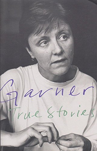 

True stories: Selected non-fiction Garner, Helen