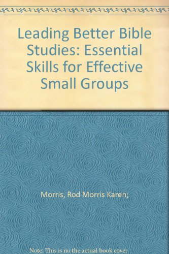 Stock image for Leading Better Bible Studies: Essential Skills for Effective Small Groups for sale by WorldofBooks