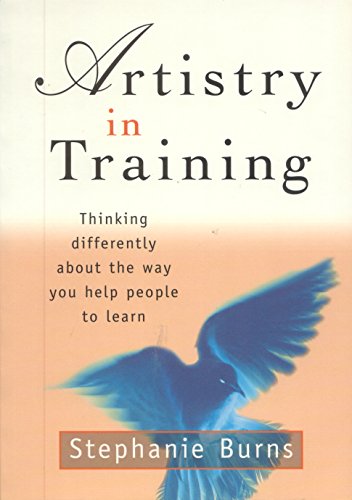 Beispielbild fr Artistry in Training : Thinking Differently about the Way You Help People to Learn zum Verkauf von Better World Books