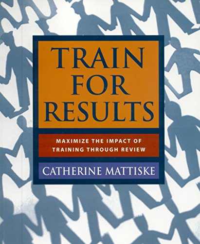 Imagen de archivo de Train for Results: Maximize the Impact of Training Through Review a la venta por WorldofBooks