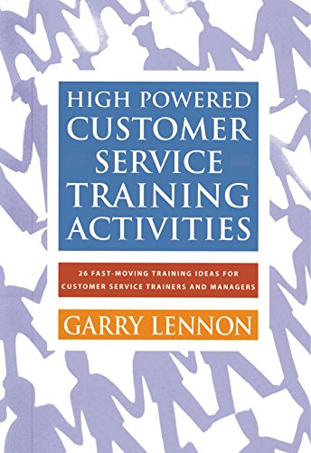 Stock image for High Powered Customer Service Training Activities: 26 Fast Moving Training Ideas for Customer Service Trainers and Managers for sale by ThriftBooks-Atlanta