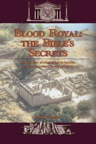 9781875894918: Blood Royal: the Bible's Secrets: The true face of religion and its horrors, and the Holy Family's war against it