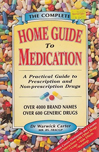 Imagen de archivo de The Complete Home Guide to Medication: A Practical Guide to Prescription and Non-Prescription Drugs a la venta por Books@Ruawai