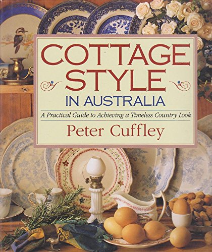 Stock image for COTTAGE STYLE IN AUSTRALIA A Practical Guide to Achieving a Timeless Country Look for sale by Dromanabooks